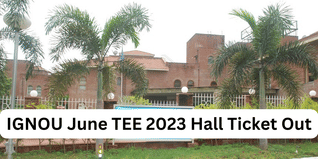 IGNOU June TEE 2023 Hall Ticket Out @ignou.ac.in; Download IGNOU Admit Card Here